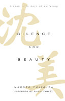 Silence and beauty : hidden faith born of suffering /