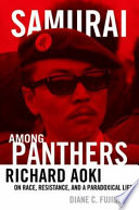 Samurai among panthers : Richard Aoki on race, resistance, and a paradoxical life /
