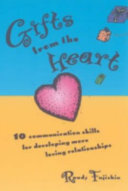 Gifts from the heart : 10 communication skills for developing more loving relationships /