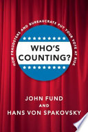 Who's counting? : how fraudsters and bureaucrats put your vote at risk /