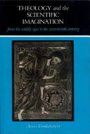 Theology and the scientific imagination from the Middle Ages to the seventeenth century /