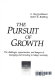 The pursuit of growth : the challenges, opportunities, and dangers of managing and investing in today's economy /