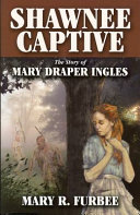 Shawnee captive : the story of Mary Draper Ingles /