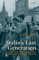 Stalin's last generation : Soviet post-war youth and the emergence of mature socialism /