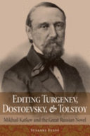 Editing Turgenev, Dostoevsky, and Tolstoy : Mikhail Katkov and the great Russian novel /