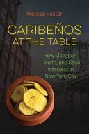 Caribeños at the table : how migration, health, and race intersect in New York City /