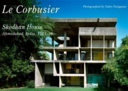 Le Corbusier : Shodhan House Ahmedabad, India, 1951-56 /