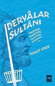 Deryâlar sultânı Barbaros Hayreddîn Paşa'nın romanı /