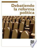 DEBATIENDO LA REFORMA POLITICA