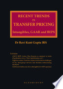 RECENT TRENDS IN TRANSFER PRICING INTANGIBLES, GAAR AND BEPS