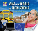 What in the world is a green school? /