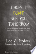 I Hope I Don't See You Tomorrow : a Phenomenological Ethnography of the Passages Academy School Program /