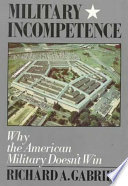 Military incompetence : why the American military doesn't win /