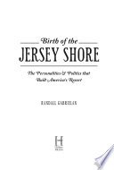 Birth of the Jersey Shore : the personalities & politics that built America's resort /