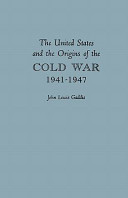 The United States and the origins of the Cold War, 1941-1947 /