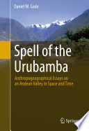 Spell of the Urubamba : anthropogeographical essays on an Andean valley in space and time /