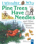 I wonder why pine trees have needles and other questions about forests /