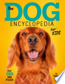 The dog encyclopedia for kids /