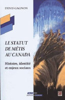 Le statut de Métis au Canada : histoire, identité et enjeux sociaux /