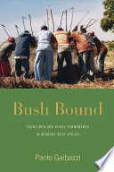 Bush bound : young men and rural permanence in migrant West Africa /