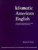 Idiomatic American English : a step-by-step workbook for learning everyday American expressions /