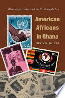 American Africans in Ghana : Black expatriates and the civil rights era /
