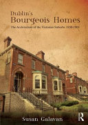 Dublin's bourgeois homes : building the Victorian suburbs, 1850-1901 /