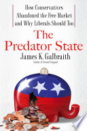 The predator state : how conservatives abandoned the free market and why liberals should too /