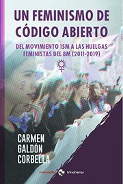 Un feminismo de código abierto : del movimiento 15M a las huelgas feministas del 8M (2011-2019) /