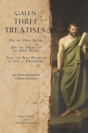 Galen : three treatises : on my own  books, on the order of my own books, & that the best physician is also a philosopher : an intermediate Greek reader : Greek text with running vocabulary and commentary /