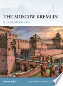 The Moscow Kremlin : Russia's Fortified Heart.