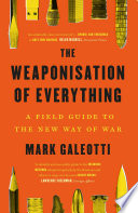 The weaponisation of everything : a field guide to the new way of war /
