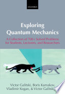 Exploring quantum mechanics : a collection of 700+ solved problems for students, lecturers, and researchers /