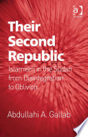 Their second republic : Islamism in the Sudan from disintegration to oblivion /