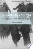 Assault in Norway : sabotaging the Nazi nuclear program /