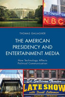 The American presidency and entertainment media : how technology affects political communication /
