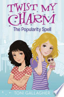 Twist my charm : the popularity spell /