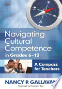 Navigating cultural competence in grades 6-12 : a compass for teachers /