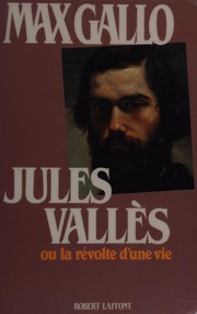 Jules Vallœs, ou, La révolte d'une vie /