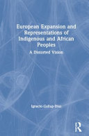 European expansion and representations of Indigenous and African peoples : a distorted vision /