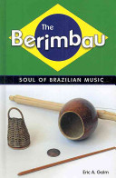 The berimbau : soul of Brazilian music /