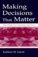 Making decisions that matter : how people face important life choices /