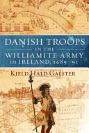 Danish troops in the Williamite Army, 1689-91 : for king and coffers /