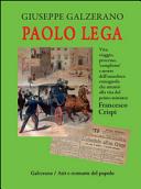 Paolo Lega : Vita, viaggio, processo, "complotto" e morte dell'anarchico romagnolo che attentò alla vita del primo ministro Francesco Crispi /