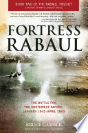 Fortress Rabaul : the battle for the Southwest Pacific, January 1942-April 1943 /