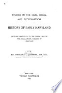 Studies in the civil, social and ecclesiastical history of early Maryland lectures delivered to the young men of the Agricultural College of Maryland,