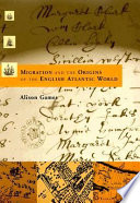 Migration and the origins of the English Atlantic world /