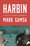 Harbin : a cross-cultural biography /