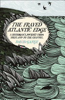 The frayed Atlantic edge : a historian's journey from Shetland to the Channel /