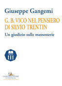 G. B. Vico nel pensiero di Silvio Trentin : un giudizio sulle massonerie /